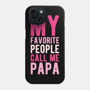 My Favorite People Call Me Papa funny Phone Case