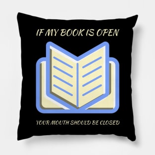 If my book is open your mouth should be closed Pillow