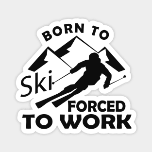 Ski - Born to ski forced to work Magnet