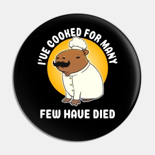 I've cooked for many Few have died Capybara Chef Cartoon Pin