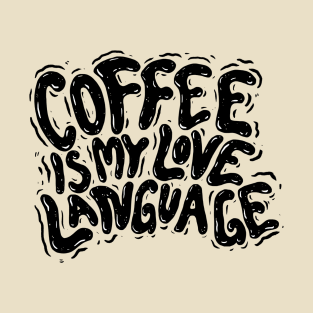 Coffee Is My Love Language T-Shirt