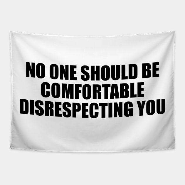 No one should be comfortable disrespecting you Tapestry by D1FF3R3NT