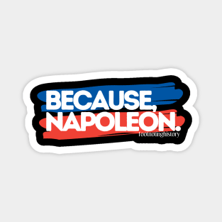 Because, Napoleon. Magnet