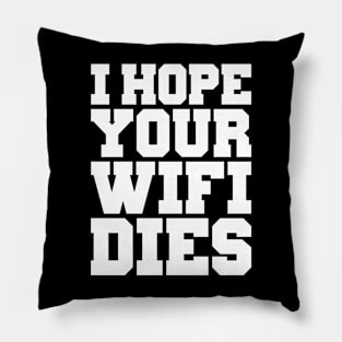 I HOPE YOUR WIFI DIES Pillow