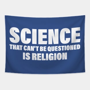 Science That Can'T Be Questioned Is Religion - Humorous Religious Statement Tapestry