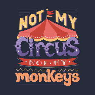 Not My Circus, Not My Monkeys T-Shirt