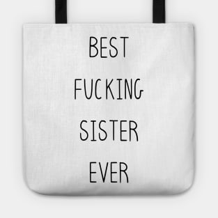 Best F*cking Sister Ever, Funny Sweary F*cking - Beautiful Premium Quality Gift Idea (Black, White or with Color) Tote