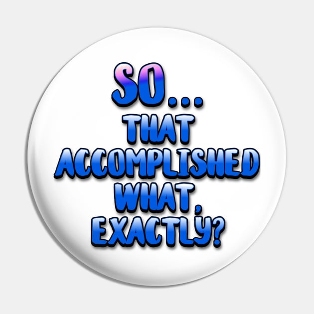 So... That Accomplished What Exactly? Pin by ImpArtbyTorg