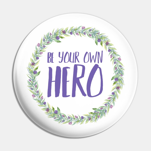 Be Your Own Hero - Floral Pin by JustSomeThings