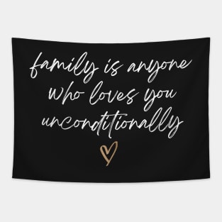 Family is Anyone Loves You Unconditionally Tapestry