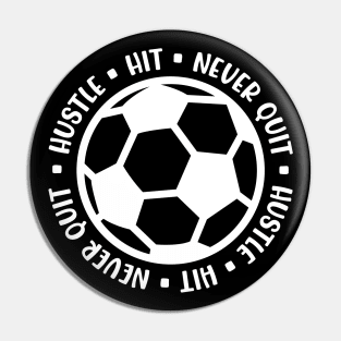 Hustle Hit Never Quit Boys Girls Soccer Cute Funny Pin