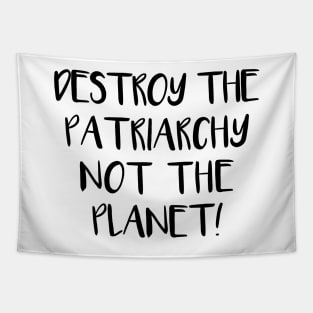 DESTROY THE PATRIARCHY NOT THE PLANET feminist text slogan Tapestry