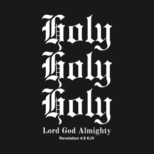 Holy Holy Holy Lord God Almighty, Revelation 4:8 KJV T-Shirt