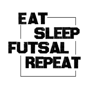 Eat Sleep Futsal Repeat For The Futsal Player And Fan T-Shirt