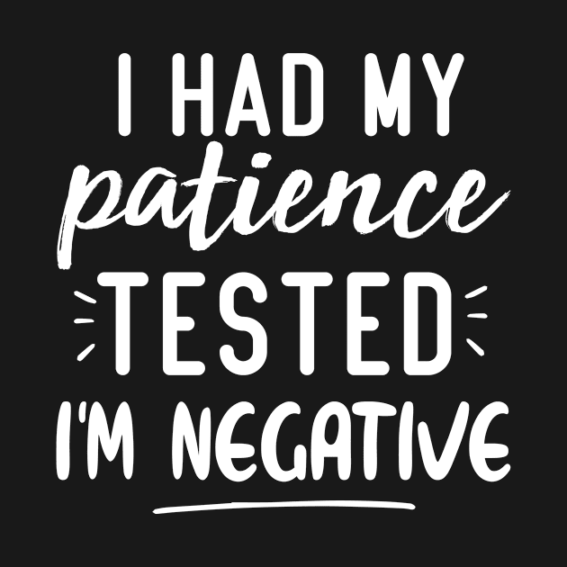 I Had My Patience Tested I'm Negative, Funny Saying, Sarcastic Saying by UniqueBoutique