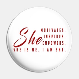 She motivates, inspirates, empowers, she is me, yes i am she: Newest women empowerment Pin