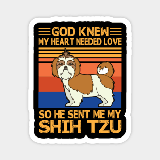 God Knew My Heart Needed Love So He Sent Me My Shih Tzu Happy Dog Mother Father Summer Day Vintage Magnet