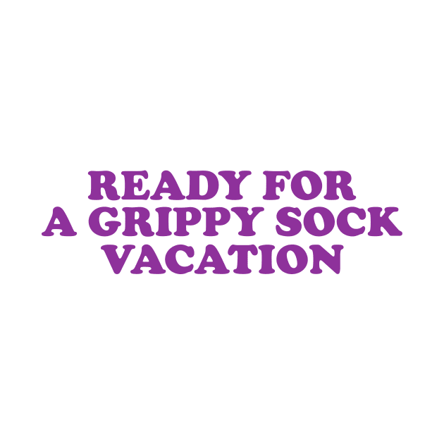 Time for a Grippy Sock Vacation - Nurse Grippy Gift by CamavIngora