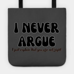 I never argue, I just explain that you are not right Shirt, Funny Shirt, Mom Life Shirt Tote