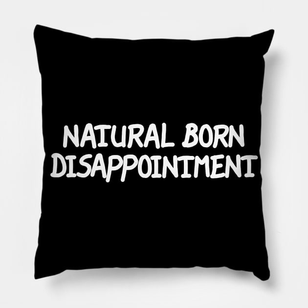 Natural Born Disappointment Pillow by LarsBeelzebub