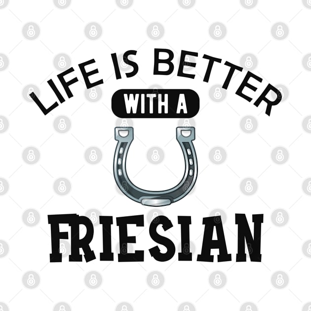 Friesian Horse - Life is better with a friesian by KC Happy Shop