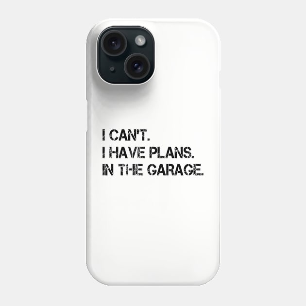 I Can't I Have Plans In The Garage Car Mechanic Dad Gift, Motorcycle Automotive Technician Humorous Saying Phone Case by EleganceSpace