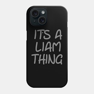 IT'S A LIAM THING Funny Birthday Men Name Gift Idea Phone Case