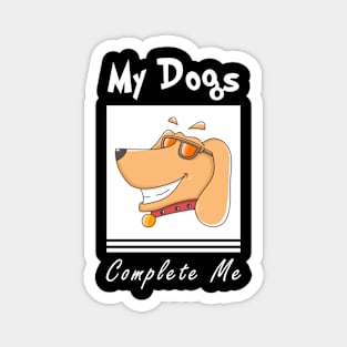 my dogs complete me Magnet