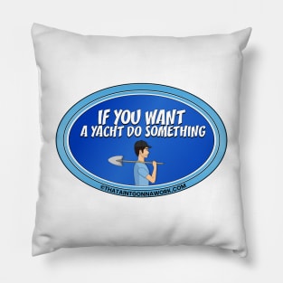 If You Want A Yacht Do Something Pillow