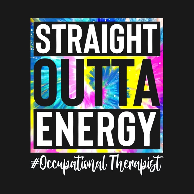 Occupational Therapist Life Straight Outta Energy Tie Dye by Vintage White Rose Bouquets