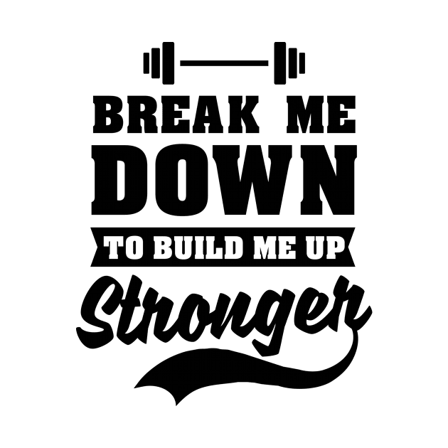 Bodybuilder Shirt | Break Me Down To Build Me Up Stronger by Gawkclothing