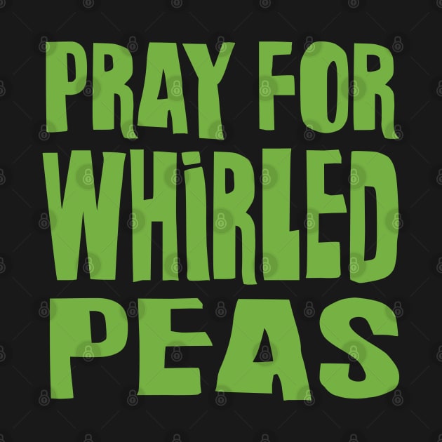 Pray for Whirled Peas by Stacks