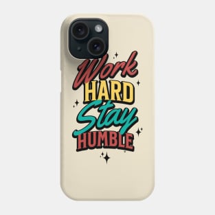 work hard stay humble Phone Case