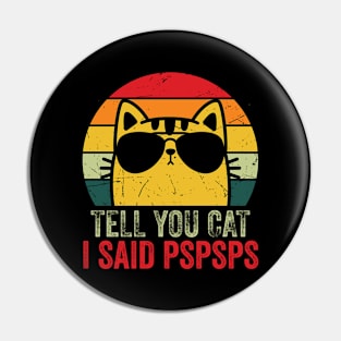 Retro Vintage Tell Your Cat I Said Pspsps Funny Pin