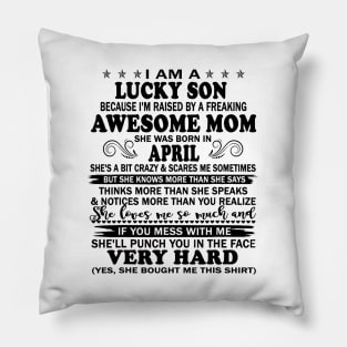 I Am A Lucky Son I'm Raised By A Freaking Awesome Mom April Pillow