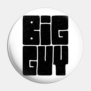 Big Guy Pin