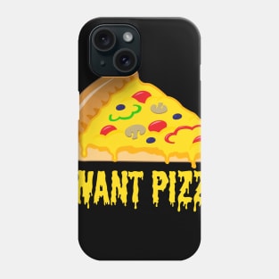 I WANT PIZZA ! Perfect Shirt or Gift for Italian Food Lovers Phone Case