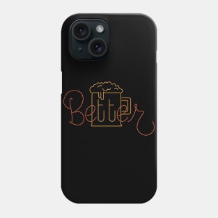 Beer Makes It Better Phone Case