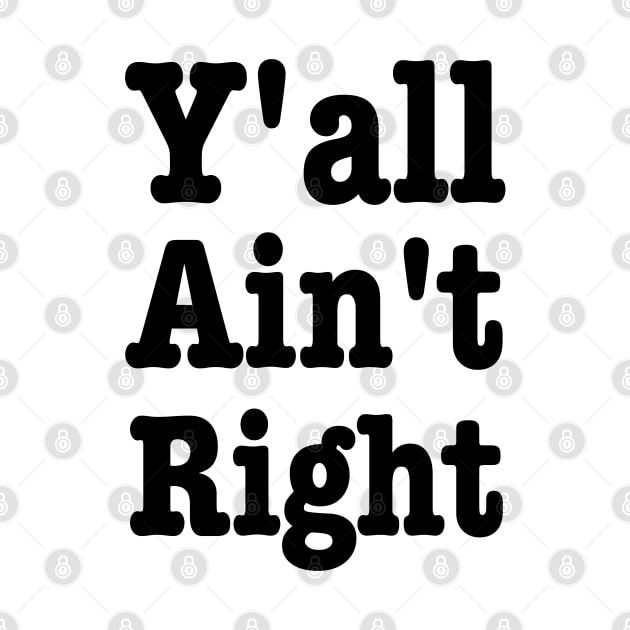 Y'all Ain't Right-Southern Sayings by HobbyAndArt