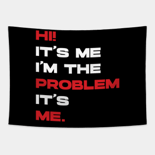 Hi! It’s Me I'm The Problem It’s Me. v4 Tapestry