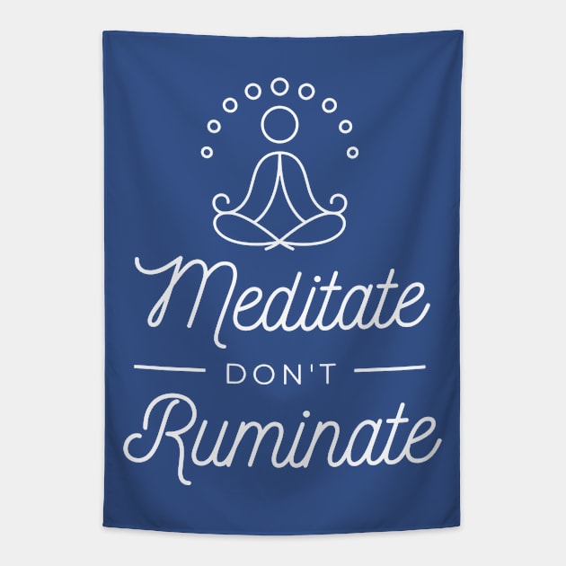 Meditate don't ruminate Tapestry by LookFrog