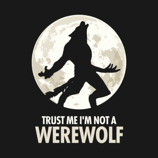 Trust Me I'm Not A Werewolf T-Shirt