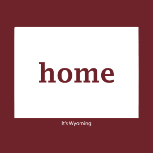 Wyoming Home - Yeah it's Wyoming T-Shirt