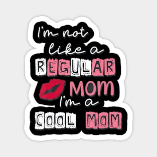 I'm Not Like A Regular Mom I'm A Cool-Mom Funny Mothers Day Magnet