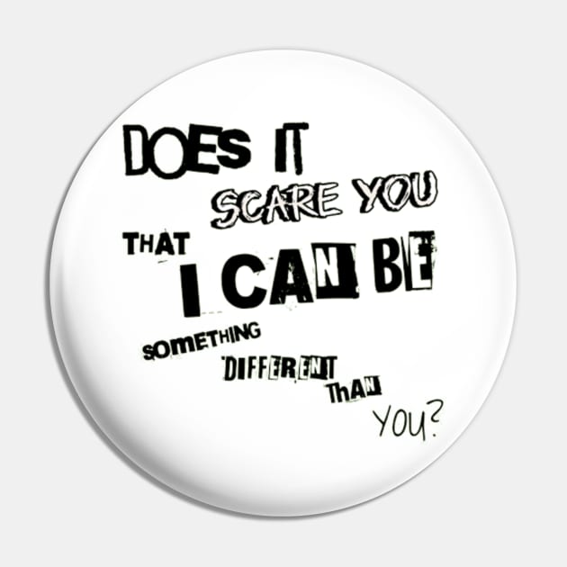 Does it scare you that i can be something different than you? Pin by LEMEDRANO