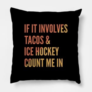If It Involves Tacos And Ice Hockey Count Me In - Ice Hockey Pillow