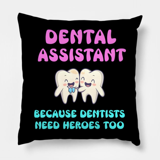 Dental Assistant Because Dentists Need Heroes Too Pillow by justingreen