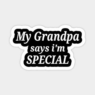 Funny My Grandpa Says I'm Special Magnet