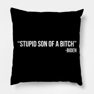 Stupid Son of a Bitch - Biden Pillow