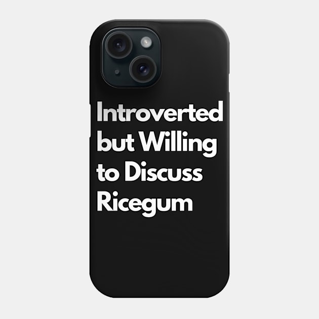 Introverted but Willing to Discuss Ricegum Phone Case by LWSA